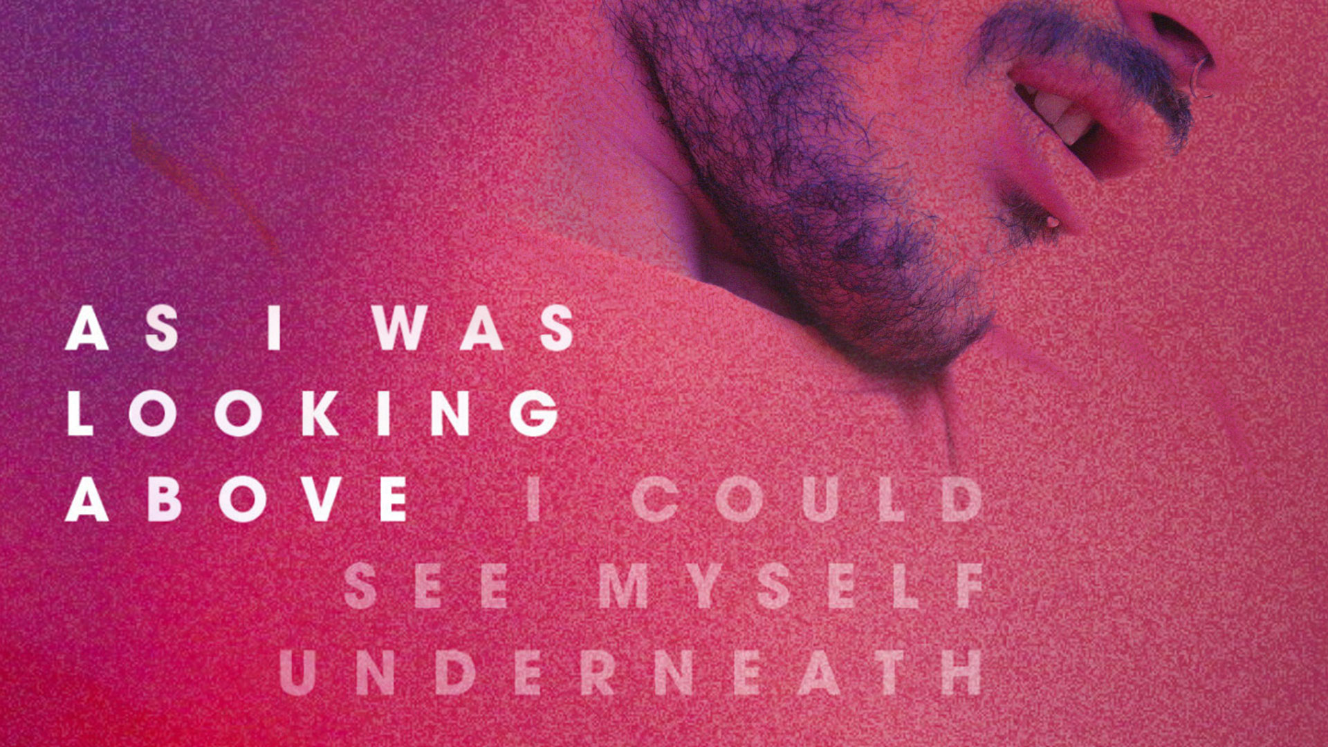 As I Was Looking Above, I Could See Myself Underneath